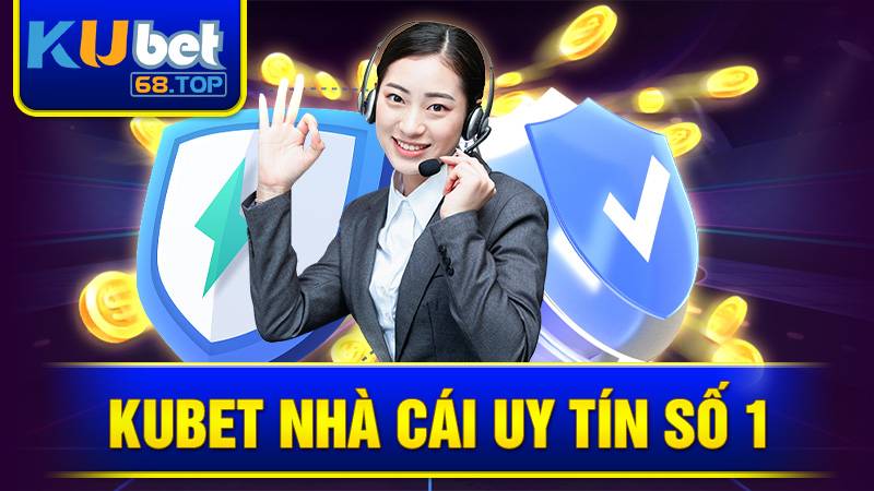 Kubet nhà cái uy tín số 1